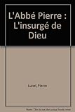 L'Abbé Pierre : L'insurgé de Dieu