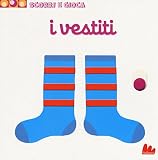 I vestiti. Scorri e gioca. Ediz. illustrata