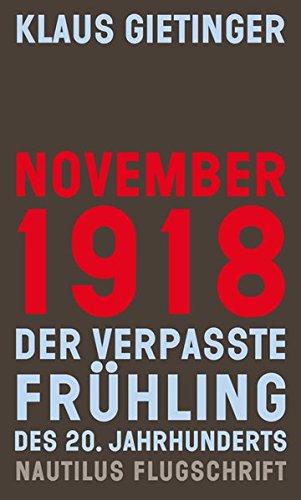 Preisvergleich Produktbild November 1918 – Der verpasste Frühling des 20. Jahrhunderts (Nautilus Flugschrift)