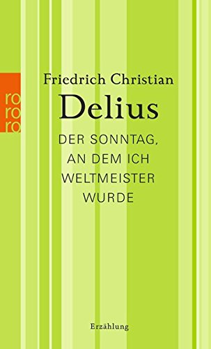 Download Der Sonntag, an dem ich Weltmeister wurde (Delius: Werkausgabe in Einzelbänden) Download Der Sonntag, an dem ich Weltmeister wurde (Delius: Werkausgabe in Einzelbänden)