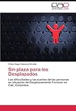 Image de Sin plaza para los Desplazados: Las dificultades y las suertes de las personas en situación de Desplazamiento