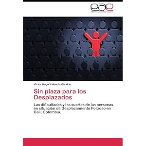 Sin plaza para los Desplazados: Las dificultades y las suertes de las personas en situación de Desplazamiento