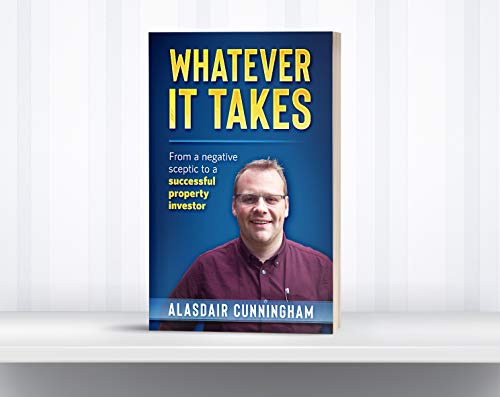 Whatever It Takes: From a Negative, Sceptic to Successful Property Investor (English Edition) Whatever It Takes: From a Negative, Sceptic to Successful Property Investor (English Edition)
