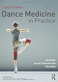 Dance Medicine in Practice: Anatomy, Injury Prevention, Training by