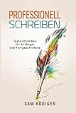 Professionell schreiben : Texte schreiben für Anfänger und Fortgeschrittene by Sam Rüdiger