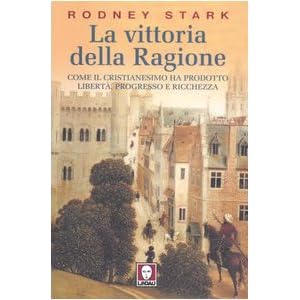 La vittoria della ragione. Come il cristianesimo ha prodotto libertà, progresso e ri