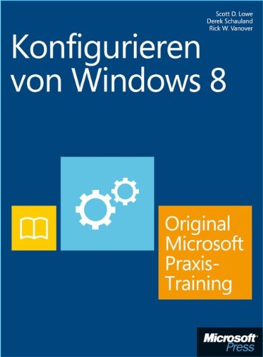 Download Konfigurieren von Windows 8 - Original Microsoft Praxistraining: Praktisches Selbststudium Download Konfigurieren von Windows 8 - Original Microsoft Praxistraining: Praktisches Selbststudium