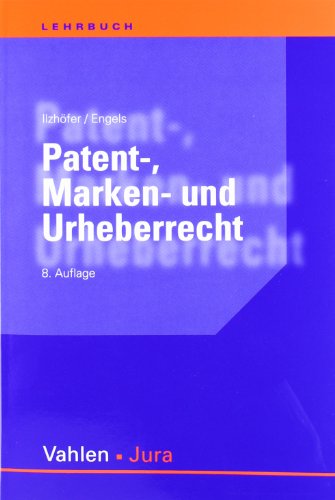Patent-, Marken- und Urheberrecht: Leitfaden für Ausbildung und Praxis
