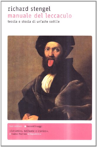 Il manuale del leccaculo. Teoria e storia di un'arte sottile