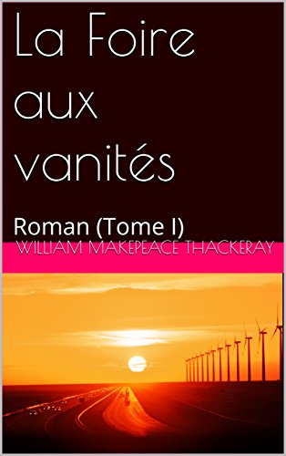 La Foire aux vanités : Roman (Tome I) (Vanity Fair t. 1)