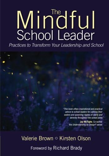 The Mindful School Leader: Practices to Transform Your Leadership and School
