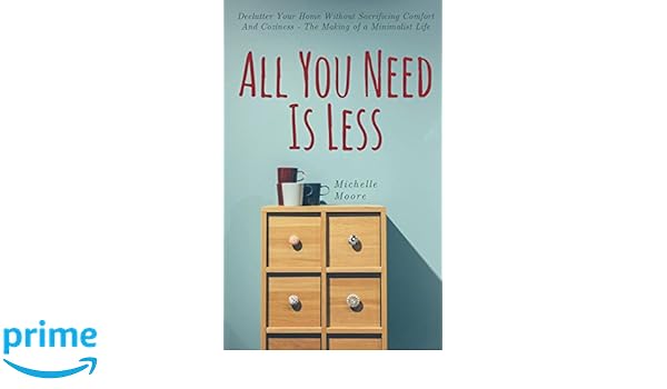 All You Need Is Less Declutter Your Home Without Sacrificing