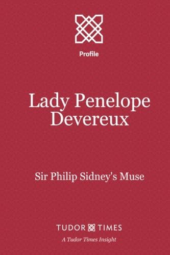 Lady Penelope Devereux: Sir Philip Sidney's Muse: Volume 7 (Tudor Times Insights (Profile))