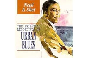 Need a Shot - Essential Recordings of Urban Blues