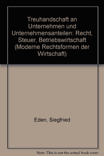 Treuhandschaft an Unternehmen und Unternehmensanteilen: Recht, Steuer, Betriebswirtschaft (Moderne Rechtsformen der Wirtschaft) (German Edition)