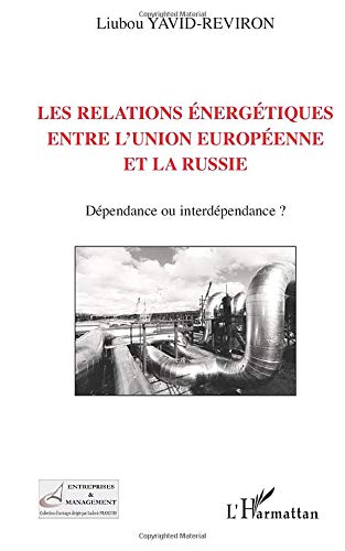 Les relations énergétiques entre l'Union européenne et la Russie: Dépendance ou interdépendance? Les relations énergétiques entre l'Union européenne et la Russie: Dépendance ou interdépendance?