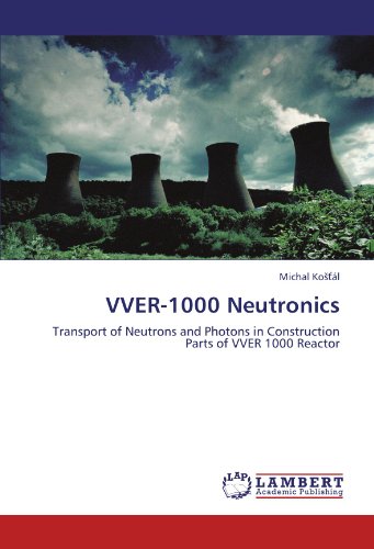 VVER-1000 Neutronics: Transport of Neutrons and Photons in Construction Parts of VVER 1000 Reactor