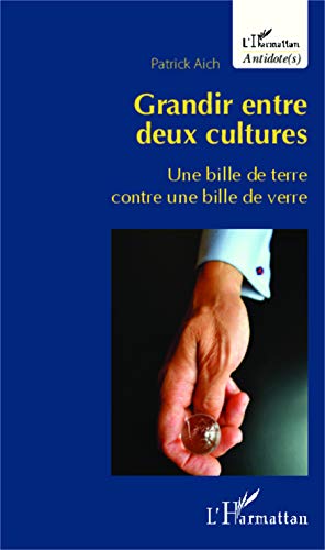 Grandir entre deux cultures: Une bille de terre contre une bille de verre Grandir entre deux cultures: Une bille de terre contre une bille de verre