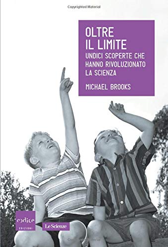 Oltre il limite. Undici scoperte che hanno rivoluzionato la scienza Oltre il limite. Undici scoperte che hanno rivoluzionato la scienza