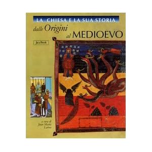 La Chiesa e la sua storia. Dalle origini al Medioe