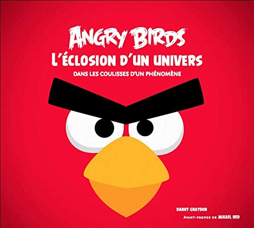 Angry birds, L'éclosion d'un univers - Dans les coulisses d'un phénomène Angry birds, L'éclosion d'un univers - Dans les coulisses d'un phénomène