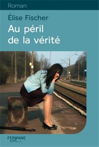 couverture de : Au p&eacute;ril de la v&eacute;rit&eacute;