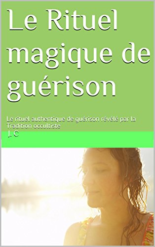 Le Rituel magique de guérison par [J. C]