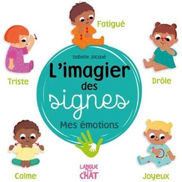 L Imagier Des Signes Mes Emotions Eveil Signer Avec Bebe Des 6 Mois Collectif Jacque Isabelle Amazon Fr Livres