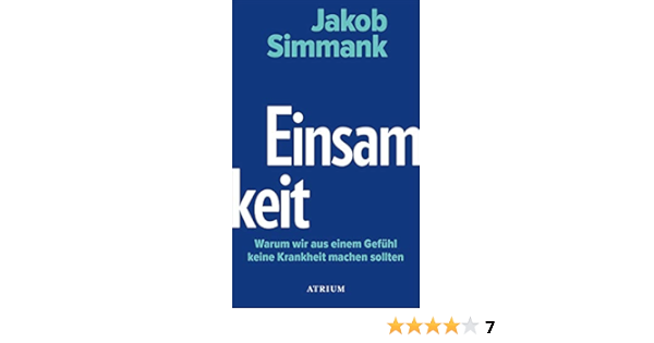 Einsamkeit Warum Wir Aus Einem Gefuhl Keine Krankheit Machen Sollten Ebook Simmank Jakob Amazon De Kindle Store