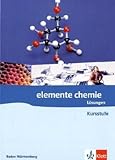 Elemente Chemie Kursstufe. Ausgabe Baden-Württemberg: Lösungen Klassen 11/12 (G8) (Elemente Chemie. Ausgabe ab 2006) by