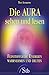 Die Aura sehen und lesen: Feinstoffliche Energien wahrnehmen und deuten by Ted Andrews