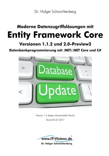 Download Moderne Datenzugriffslösungen mit Entity Framework Core 1.1.2 und 2.0: Datenbankprogrammierung mit .NET/.NET Core und C# Download Moderne Datenzugriffslösungen mit Entity Framework Core 1.1.2 und 2.0: Datenbankprogrammierung mit .NET/.NET Core und C#