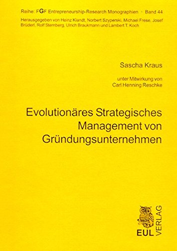 Evolutionäres Strategisches Management von Gründungsunternehmen (FGF Entrepreneurship-Research Monographien)