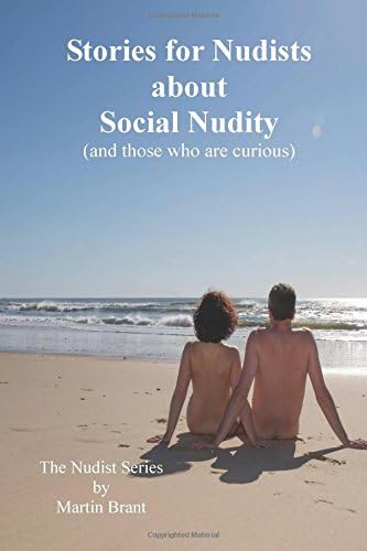 Stories for Nudists about Social Nudity: (and for those who are curious) (The Nudist Series)