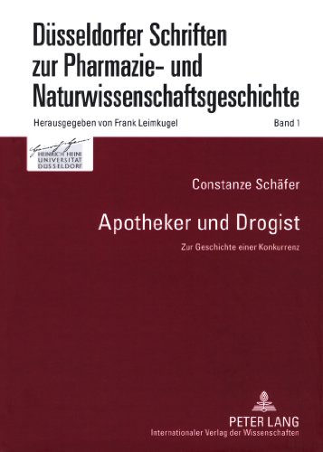 Apotheker und Drogist: Zur Geschichte einer Konkurrenz (Düsseldorfer Schriften zur Pharmazie- und Naturwissenschaftsgeschichte)