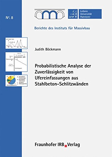 Probabilistische Analyse der Zuverlässigkeit von Ufereinfassungen aus Stahlbeton-Schlitzwänden. (Berichte des Instituts für Massivbau der Universität Hannover)