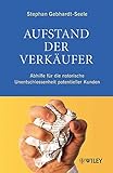 Aufstand der Verkäufer: Abhilfe für die notorische Unentschlossenheit potenzieller Kunden by Stephan Gebhardt-Seele