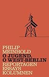 Buchinformationen und Rezensionen zu O Jugend, o West-Berlin von Philip Meinhold