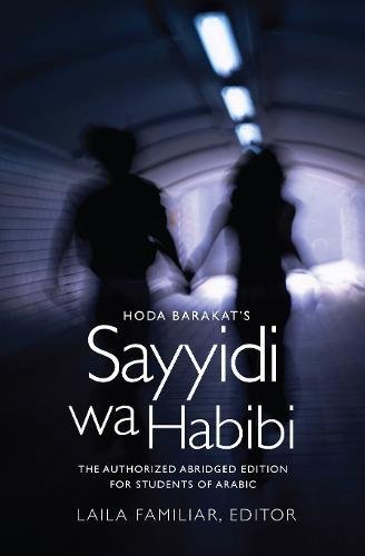 Hoda Barakat's Sayyidi wa Habibi: The Authorized Abridged Edition for Students of Arabic Hoda Barakat's Sayyidi wa Habibi: The Authorized Abridged Edition for Students of Arabic