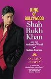 King of Bollywood: Shah Rukh Khan and the Seductive World of Indian Cinema King of Bollywood: Shah Rukh Khan and the Seductive World of Indian Cinema