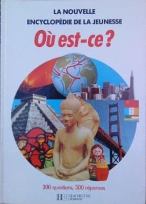 Où est-ce ? (La Nouvelle encyclopédie de la jeunesse) francais Où est-ce ? (La Nouvelle encyclopédie de la jeunesse) francais