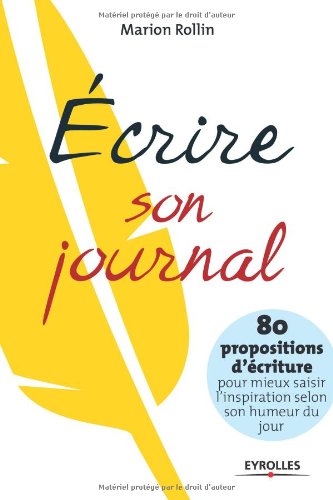 Download Ecrire son journal. 80 propositions d'écriture pour mieux saisir l'inspiration selon son humeur du jour. Download Ecrire son journal. 80 propositions d'écriture pour mieux saisir l'inspiration selon son humeur du jour.