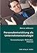 Personalentwicklung als Unternehmensstrategie: Voraussetzungen, Methoden, Chancen by