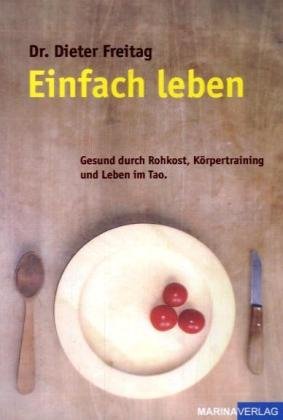 Download Einfach leben: Gesund durch Rohkost, Körpertraining und Leben im Tao Download Einfach leben: Gesund durch Rohkost, Körpertraining und Leben im Tao