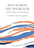 Das Schiff ist weiblich: Emotional.Meer.Frau. by