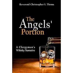 The Angels' Portion: A Clergyman's Whisky Narrative by Rev. Christopher Ian Thoma (2015-04-20)