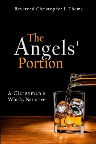 Download The Angels' Portion: A Clergyman's Whisky Narrative by Rev. Christopher Ian Thoma (2015-04-20) Download The Angels' Portion: A Clergyman's Whisky Narrative by Rev. Christopher Ian Thoma (2015-04-20)