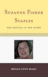 Image de Suzanne Fisher Staples: The Setting Is the Story (Studies in Young Adult Literature)