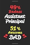 49% Badass Assistant Principal 51% Awesome Dad: Blank Lined 6x9 Keepsake Journal/Notebooks for Fathers Day Birthday, Anniversary, Christmas, ... Gifts for Dads Who Are Assistant Principals