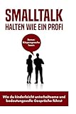 Smalltalk halten wie ein Profi: Bonus: Körpersprache lesen - Wie du kinderleicht unterhaltsame und bedeutungsvolle Gespräche führst by 